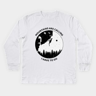 Mountains Are Calling I Have To Go Kids Long Sleeve T-Shirt